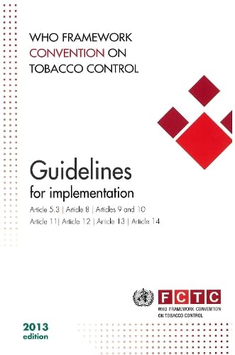 WHO Framework Convention on Tobacco Control: Guidelines for Implementation of Article 5.3, Articles 8 to 14 (9789241505185) by World Health Organization