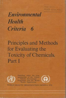 Principles and methods for evaluating the toxicity of chemicals (Environmental health criteria) (Pt. 1) (9789241540667) by World Health Organization