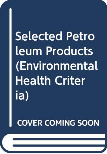 Selected petroleum products (Environmental health criteria) (9789241540803) by World Health Organization