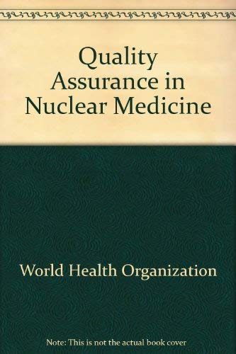 Quality Assurance in Nuclear Medicine: A Guide Prepared Following a Workshop Held in Heidelberg, Federal Republic of Germany, 17-21 November 1980, A(1150203) (9789241541657) by Unknown Author
