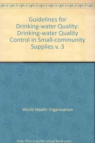 Imagen de archivo de Guidelines for Drinking-Water Quality Vol. 3 : Drinking-Water Quality Control in Small-Community Supplies a la venta por J J Basset Books, bassettbooks, bookfarm.co.uk