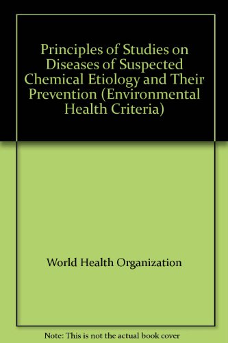 Environmental Health Criteria 72 : Principles of Studies on Diseases of Suspected Chemical Etiolo...