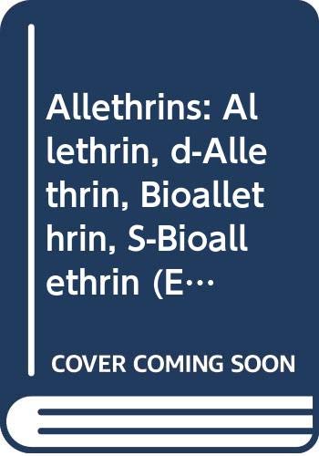 Allethrins - allethrin, d-Allethrin, bioallethrin, S-Bioallethrin (Environmental health criteria, 87) (9789241542876) by WHO Task Group On Environmental Health Criteria For Allethrins And Resmethrins; World Health Organisation; International Programme On Chemical Safety