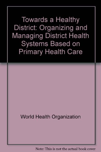 Beispielbild fr Towards a Healthy District: Organizing and Managing District Health Systems Based on Primary Health Care zum Verkauf von PsychoBabel & Skoob Books