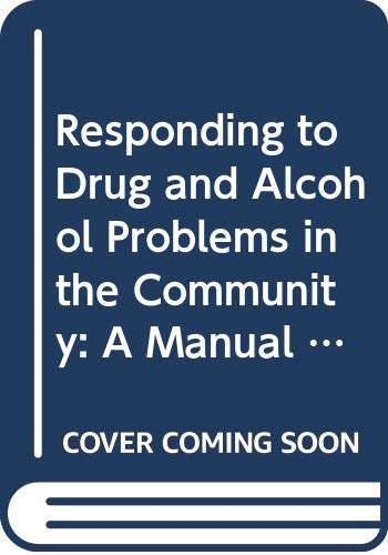 9789241544276: Responding to Drug and Alcohol Problems in the Community: A Manual for Primary Health Care Workers, with Guidelines for Trainers