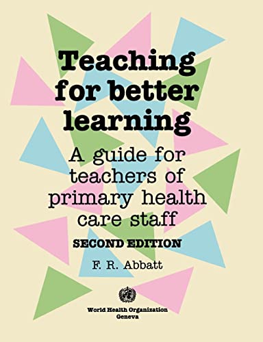 9789241544429: Teaching for Better Learning: A Guide for Teachers of Primary Health Care Staff