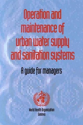 Operation and Maintenance of Urban Water Supply and Sanitation Systems: A Guide for Managers