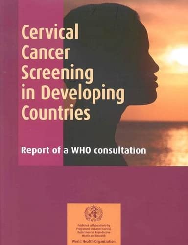 Cervical Cancer Screening in Developing Countries: Report of a WHO Consultation (9789241545723) by World Health Organization