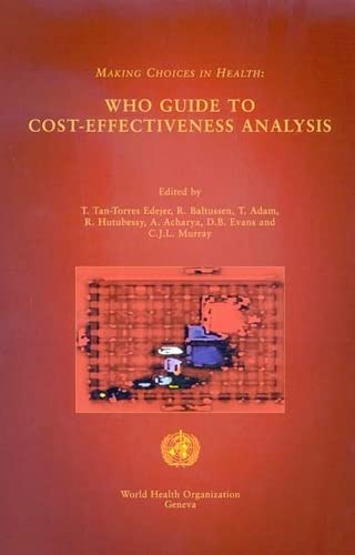 Making Choices in Health: WHO Guide to Cost Effectiveness Analysis (9789241546010) by Adam, T.; Baltussen, R.; Tan Torres, T.; Evans, D.; Hutubessy, R.; Acharya, A.; Murray, C.J.L.