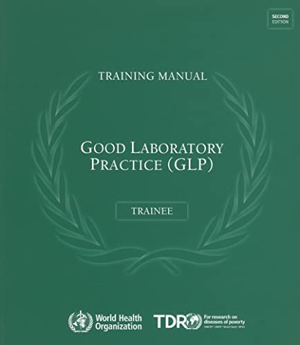 Good Laboratory Practice Training Manual for the Trainee: A Tool for Training and Promoting Good Laboratory Practice (GLP) Concepts in Disease Endemic Countries (9789241547574) by World Health Organization