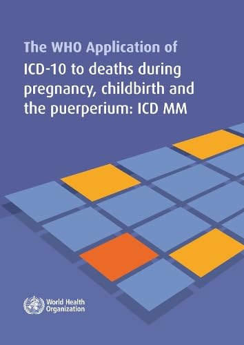 WHO Application of ICD-10 to Deaths During Pregnancy, Childbirth and the Puerperium: ICD-Maternal Mortality (9789241548458) by World Health Organization