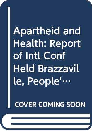 Apartheid and Health: Report of Intl Conf Held Brazzaville, People's Republic of the Congo, 1981 (9789241560795) by Unknown Author