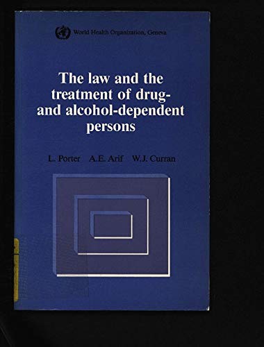 Imagen de archivo de The Law and the Treatment of Drug and Alcohol-Dependent Persons : A Comparative Study of Existing Legislation a la venta por Better World Books Ltd