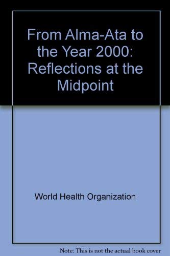 Imagen de archivo de From Alma-Ata to the Year 2000 : Reflections at the Midpoint a la venta por Better World Books