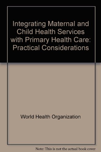 9789241561389: Integrating maternal and child health services with primary health care: Practical considerations