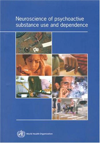 9789241562355: Neuroscience of Psychoactive Substance Use and Dependence