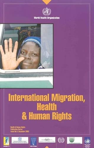 International Migration, Health and Human Rights (Health and Human Rights Publication Series) (9789241562539) by World Health Organization