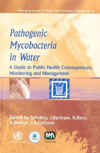 9789241562591: Pathogenic Mycobacteria in Water: A Guide to Public Health Consequences, Monitoring and Management (WHO Emerging Issues in Water & Infections Disease)