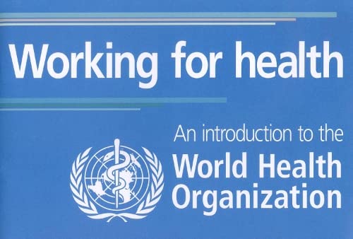 Working for Health: An Introduction to the World Health Organization (9789241563130) by World Health Organization