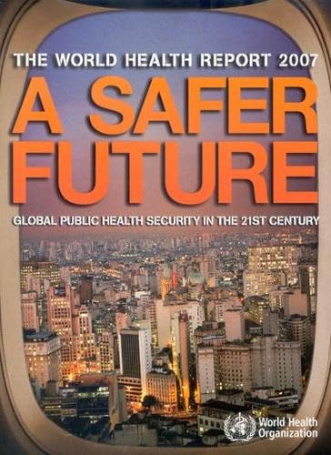 Beispielbild fr The World Health Report 2007: A Safer Future: Global Public Health Security in the 21st Century zum Verkauf von BooksRun