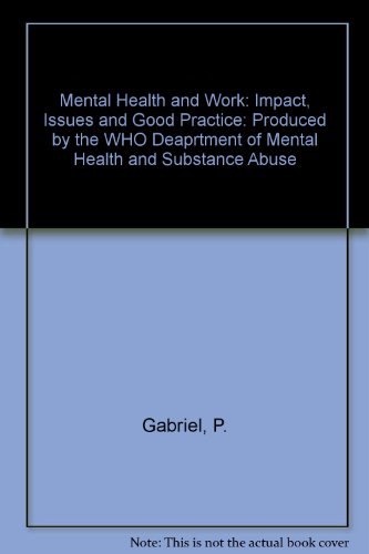 Mental Health and Work: Produced by the WHO Deaprtment of Mental Health and Substance Abuse: Impact, Issues and Good Practice (9789241590372) by P. Gabriel