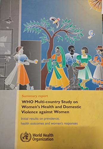 WHO Multi-Country Study on Women's Health and Domestic Violence Against Women: Summary: Produced by the WHO Department on Gender, Women and Health: ... Health Outcomes and Women's Responses (9789241593519) by Ellsberg, M.; Garcia-Moreno, C.; Heise, L.; Jansen, H.; Watts, C.