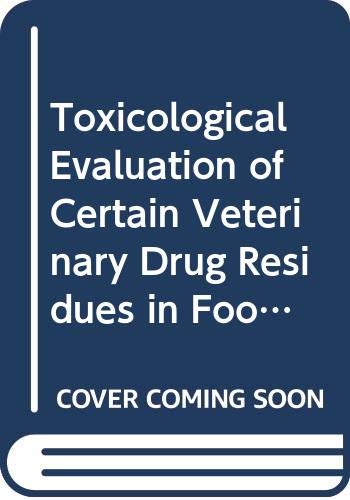 Imagen de archivo de Toxicological Evaluation of Certain Veterinary Drug Residues in Food : 47th Meeting of the Joint FAO/WHO Expert Committee on Food Additives (JECFA) a la venta por Better World Books Ltd