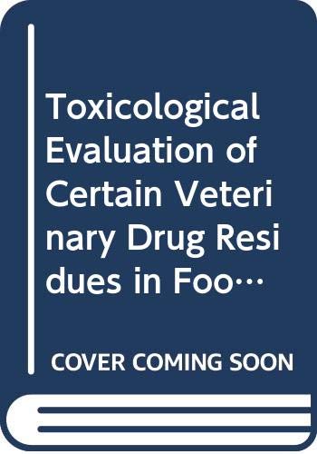 Toxicological Evaluation of Certain Veterinary Drug Residues in Food (39) (9789241660396) by Who; Joint Fao Who Expert Committee On Food Additives