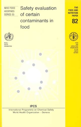 Safety Evaluation of Certain Contaminants in Food [OP]: Prepared by the Sixty-fourth Meeting of the Joint FAO/WHO Expert Committee on Food Additives (Public Health) (9789241660556) by World Health Organization