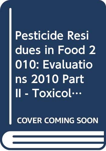 Pesticide Residues in Food 2010: Evaluations 2010 Part II - Toxicological (WHO Pesticide Residues in Food, 26) (9789241665261) by World Health Organization