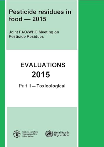 9789241665315: Pesticide Residues in Food - 2015: Toxicological Evaluations: 30 (Who Pesticide Residues in Food)