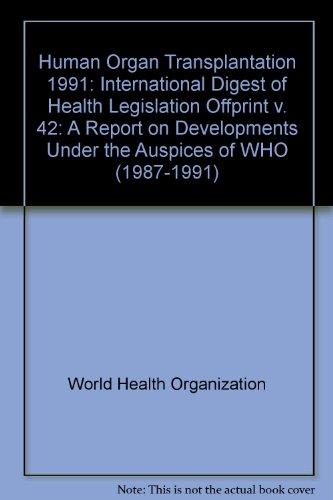 Human organ transplantation: A report on developments under the auspices of WHO, 1987-1991 (v. 42) (9789241693042) by World Health Organization