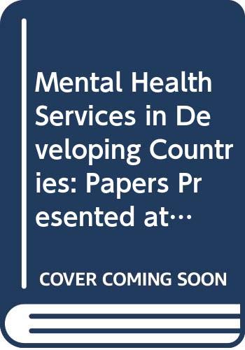 Mental health services in developing countries: Papers presented at a WHO Seminar on the Organization of Mental Health Services, Addis Ababa, 27 ... 1973 (WHO offset publication ; no. 22) (9789241700221) by [???]