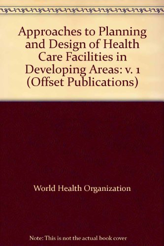 Approaches to planning and design of health care facilities in developing areas (WHO offset publication) (9789241700290) by World Health Organization