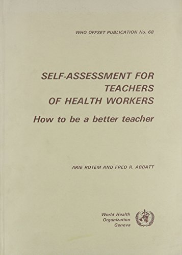 Self-assessment for teachers of health workers: How to be a better teacher (WHO offset publication) (9789241700689) by Arie Rotem