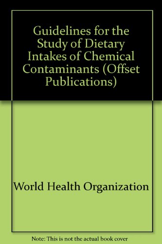 Guidelines for the study of dietary intakes of chemical contaminants (WHO offset publication) (9789241700870) by World Health Organization