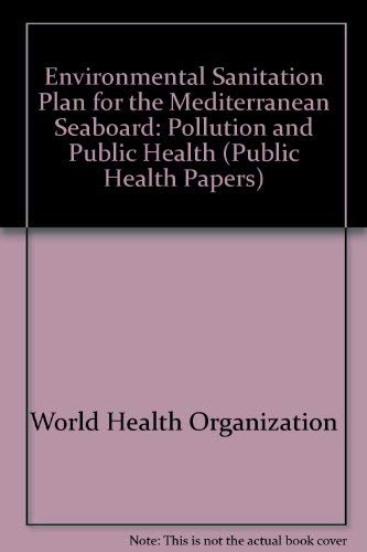 An environmental sanitation plan for the Mediterranean seaboard: Pollution and human health (Public health papers ; 62) (9789242300628) by Brisou, Jean