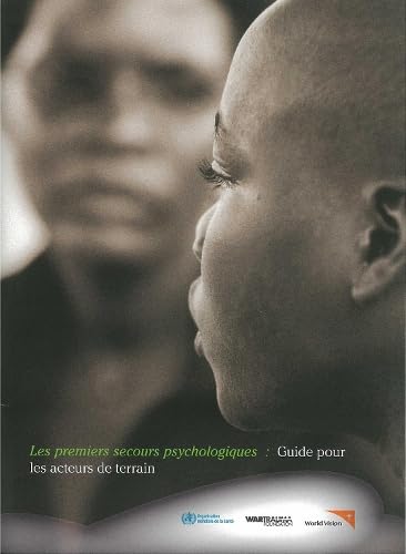 Les premiers secours psychologiques: Guide pour les travailleurs humanitaires sur le terrain (French Edition) (9789242548204) by World Health Organization