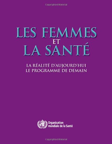 Femmes Et La Sante / Women and Health: La Realite D'aujourd'hui, Le Programme De Demain / the Reality of Today's Program Tomorrow - World Health Organization