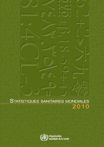 Statistiques Sanitaires Mondiales 2010 (French Edition) (9789242563986) by World Health Organization