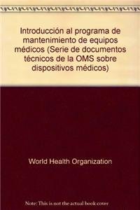 IntroducciÃ³n al programa de mantenimiento de equipos mÃ©dicos (Serie de documentos tÃ©cnicos de la OMS sobre dispositivos mÃ©dicos) (Spanish Edition) (9789243501536) by World Health Organization