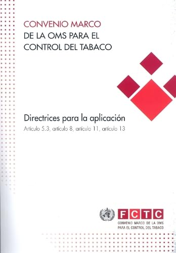 Convenio marco de la OMS para el control del tabaco: directrices para la aplicaciÃ³n artÃ­culo 5.3, artÃ­culo 8, artÃ­culo 11, artÃ­culo 13 (Spanish Edition) (9789243598222) by World Health Organization