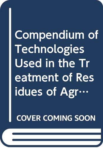 9789250012490: Compendium of Technologies Used in the Treatment of Residues of Agriculture, Fisheries, Forestry and Related Industries (Fao Agricultural Services Bulletin) (English, French and Spanish Edition)
