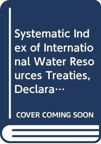 Systematic Index of International Water Resources Treaties, Declarations, Acts and Cases, by Basin (Legislative Study) (9789250021898) by Food And Agriculture Organization Of The United Nations