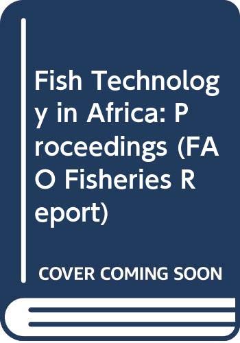 Proceedings of the FAO Expert Consultation on Fish Technology in Africa, Abidjan, CoÌ‚te d'Ivoire, 25-28 April 1988 =: Compte rendu de la Consultation ... 25-28 avril 1988 (FAO fisheries report) (9789250029054) by Food And Agriculture Organization Of The United Nations