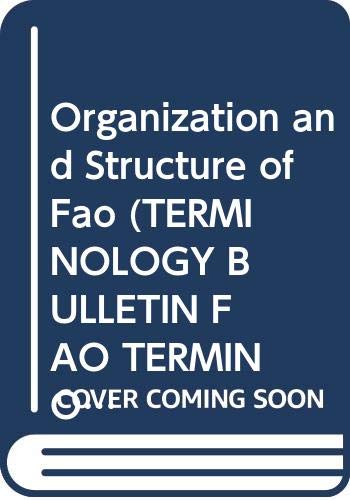 Organization and Structure of Fao (TERMINOLOGY BULLETIN FAO TERMINOLOGY AND REFERENCE SECTION) (English, Arabic, Chinese, French and Spanish Edition) (9789250031705) by Unknown Author