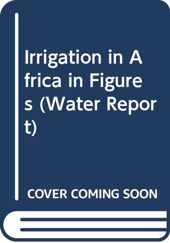 Irrigation in Africa in figures =: L'irrigation en Afrique en chiffres (Rapports sur l'eau) (9789250037271) by Unknown Author