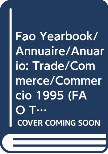 Stock image for Fao Yearbook/Annuaire/Anuario: Trade/Commerce/Commercio 1995 (FAO TRADE YEARBOOK/ANNUAIRE FAO DU COMMERCE/ANUARIO FAO DE COMERCIE) for sale by Phatpocket Limited
