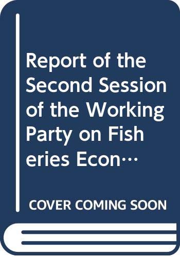 Report of the Second Session of the Working Party on Fisheries Economics and Statistics, Rome, 2-5 March 1998 =: Rapport De La Deuxiaeme Session Du ... De 1998 (English, French and Spanish Edition) (9789250041971) by General Fisheries Commission For The Mediterranean (Food And