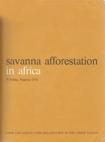 Stock image for Savanna afforestation in Africa: Lecture notes for the FAO/DANIDA Training Course on Forest Nursery and Establishment Techniques for African Savannas . Nigeria, 1976 (FAO forestry paper ; 11) for sale by dsmbooks